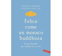 Felice come un monaco buddhista. Piccole abitudini per cambiare la tua vita