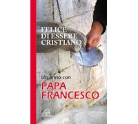 Felice di essere cristiano. Un anno con Papa Francesco