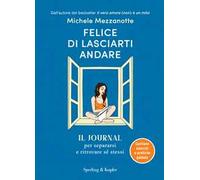 Felice di lasciarti andare. Il journal per separarsi e ritrovare sé stessi