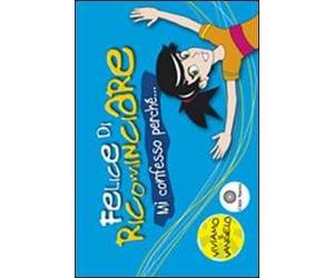 Felice di ricominciare. Mi confesso perché...