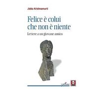 Felice è colui che non è niente. Lettere a un giovane amico