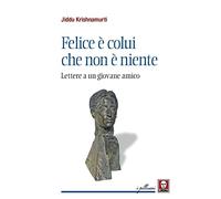 Felice è colui che non è niente. Lettere a un giovane amico