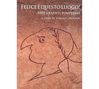 Felice è questo luogo. 1000 graffiti pompeiani. Testo latino a fronte