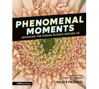 Felice Frankel Phenomenal Moments: Revealing the Hidden Scien (Copertina rigida)
