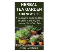 Felice G Milanesi Herbal Tea Garden for Newbies (Tascabile)
