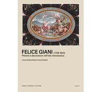 Felice Giani (1758-1823). Pittore e decoratore nell’età neoclassica