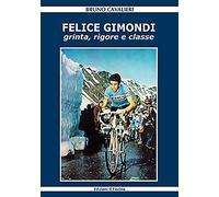 Felice Gimondi. Grinta, rigore e classe