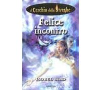 Felice incontro. Il cerchio delle streghe. Vol. 2