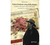 Felice Pedroni alias Felix Pedro. Un italiano alla scoperta dell'oro dell'Alaska