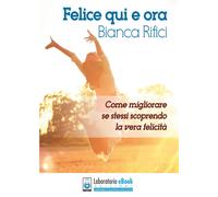 Felice qui e ora di Bianca Rifici, 2017, Youcanprint