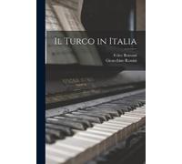 Felice Romani Gioacchino Rossini Il Turco in Italia (Tascabile)