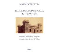 Felice Sciosciammocca mio padre. Biografia di Eduardo Scarpetta