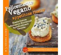 Felicemente vegano. Appetitose ricette. Ediz. illustrata