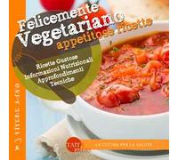Felicemente vegetariano. Appetitose ricette. Ediz. illustrata