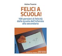 Felici a scuola! 100 pensieri di felicità dalla scuola dell'infanzia alla secondaria