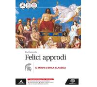 Felici approdi. Mito e epica. Per le Scuole superiori. Con e-book. Con espansione online