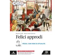 Felici approdi. Prosa con temi attualità. Con scuola di scrittura. Per le Scuole superiori. Con e-book. Con espansione online