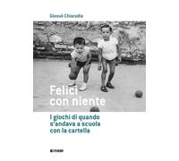 Felici con niente. I giochi di quando s'andava a scuola con la cartella
