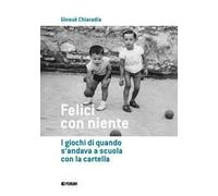 Felici con niente. I giochi di quando s'andava a scuola con la cartella
