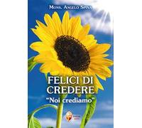 Felici di credere. «Noi crediamo»