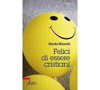 Felici di essere cristiani [Paperback] [Feb 19, 2026] Masetti, Nardo