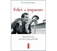 Felici di imparare. Appunti di vita per una scuola più bella