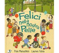 Felici nella nostra pelle. Ediz. a colori