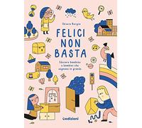 Libri Chiara Borgia - Felici Non Basta. Educare Bambine E Bambini Che Sognano In