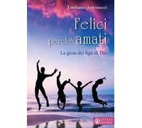 Felici perché amati. La gioia dei figli di Dio