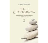 Felici quanto basta. Come sopravvivere nella società moderna a un livello di felicità ragionevole