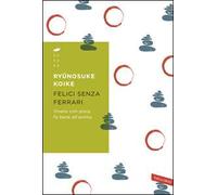 Felici senza Ferrari. Vivere con poco fa bene all'anima