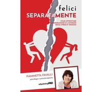 Felici separatamente. Come affrontare la separazione e il divorzio senza stress e tensioni