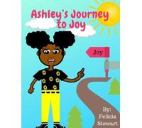 Felicia A Stewart Ashley's Journey to Joy (Tascabile)