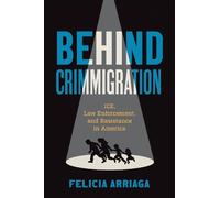 Felicia Arriaga Behind Crimmigration (Copertina rigida)
