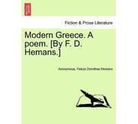 Felicia Dorothea Hemans Modern Greece. a Poem. [By F. D. Hemans.] (Tascabile)
