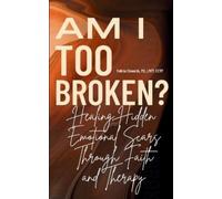 Felicia Edwards Lmft Cctp Am I Too Broken? (Tascabile)