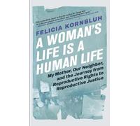 Felicia Kornbluh A Woman's Life Is a Human Life (Copertina rigida)