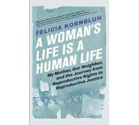 Felicia Kornbluh A Woman's Life Is a Human Life (Tascabile)