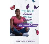 Felicia M Streeter Struggle Trauma Nor Bad Choices Stopped Me (Tascabile)
