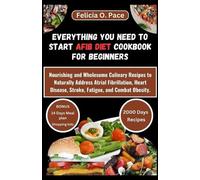 Felicia O Pace Everything You Need to Start Afib Diet Cookbook for B (Tascabile)