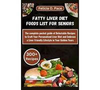 Felicia O Pace Fatty Liver Diet Foods List for Seniors (Tascabile)