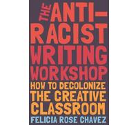 Felicia Rose Chavez The Anti-Racist Writing Workshop (Copertina rigida)