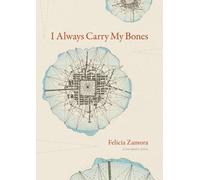 Felicia Zamora I Always Carry My Bones (Tascabile) Iowa Poetry Prize