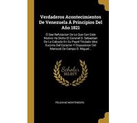 Feliciano Monte Verdaderos Acontecimientos De Venezuela Á Principios (Tascabile)