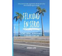 Felicidad en Serio: Cómo sanar, reinventarte y volver a brillar
