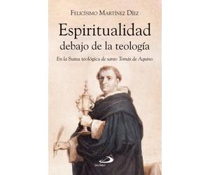Felicísimo Mart Espiritualidad debajo de la teología: En la Suma Teo (Tascabile)