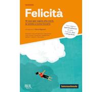 FELICITA'. 10 VOCI PER CAPIRE CHE COS'E', SE ESISTE E COME TROVARLA -