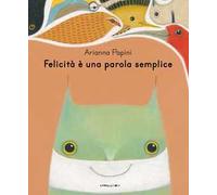 Felicità è una parola semplice. Ediz. illustrata