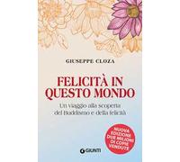 Felicità in questo mondo. Un viaggio alla scoperta del buddismo e della felicità