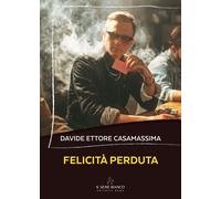 Felicità perduta - Casamassima Davide Ettore
